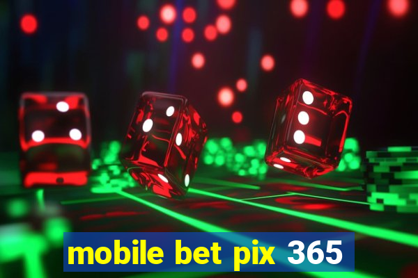 mobile bet pix 365