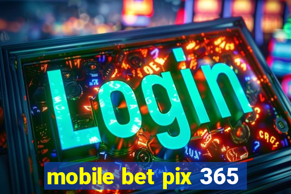 mobile bet pix 365