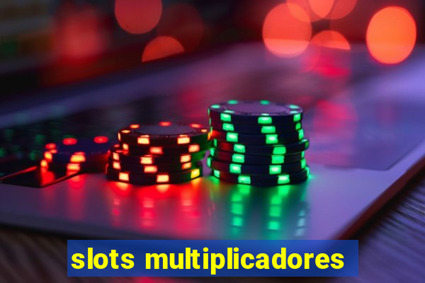 slots multiplicadores