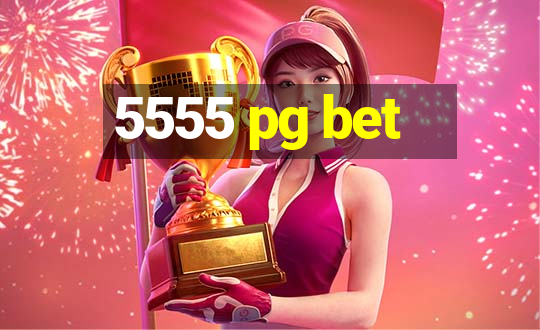 5555 pg bet