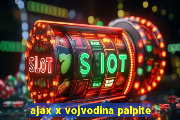 ajax x vojvodina palpite