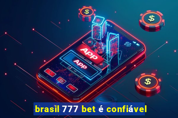 brasil 777 bet é confiável