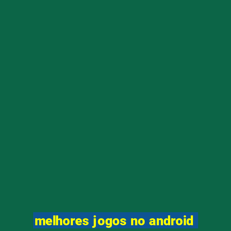 melhores jogos no android