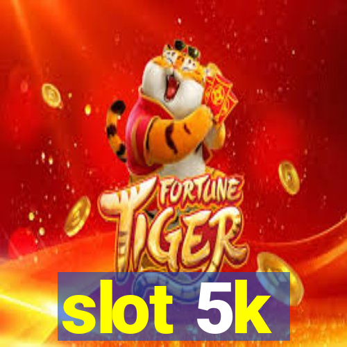 slot 5k