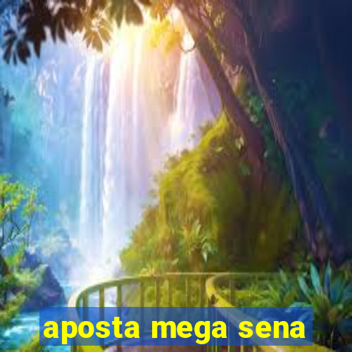 aposta mega sena