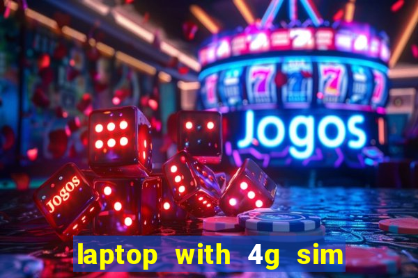 laptop with 4g sim card slot