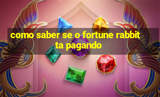 como saber se o fortune rabbit ta pagando