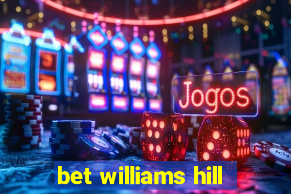 bet williams hill