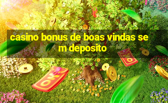 casino bonus de boas vindas sem deposito