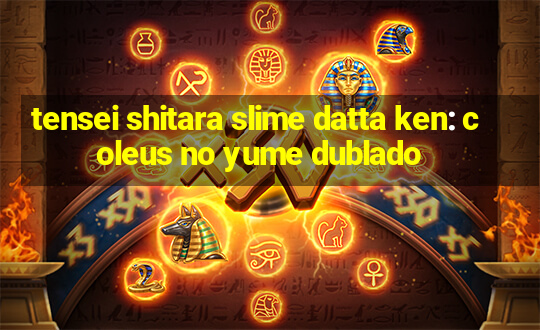 tensei shitara slime datta ken: coleus no yume dublado