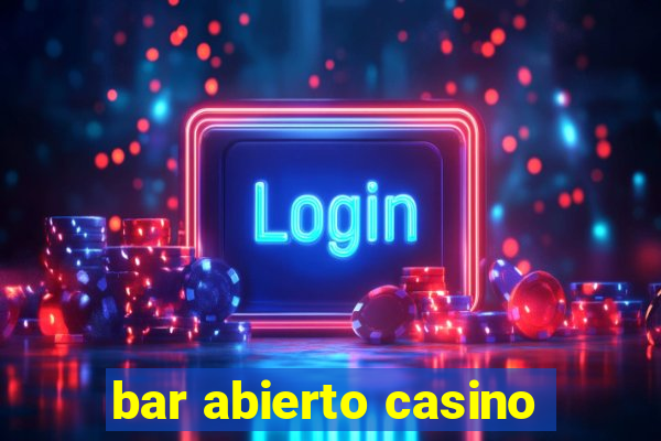 bar abierto casino