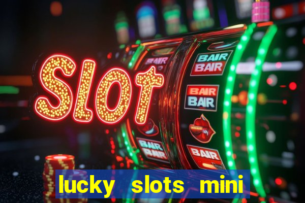 lucky slots mini vip 2022