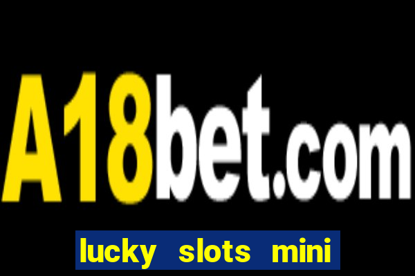 lucky slots mini vip 2022