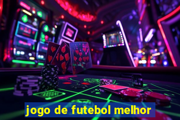 jogo de futebol melhor