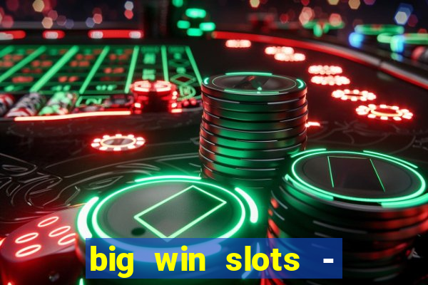 big win slots - slot machines