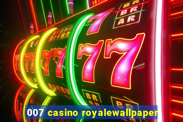 007 casino royalewallpaper