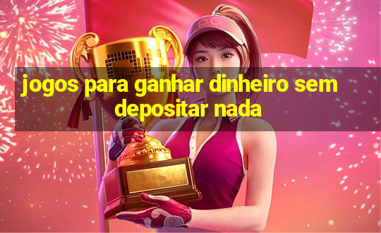 jogos para ganhar dinheiro sem depositar nada