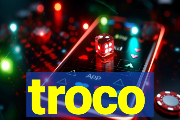 troco