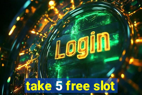 take 5 free slot