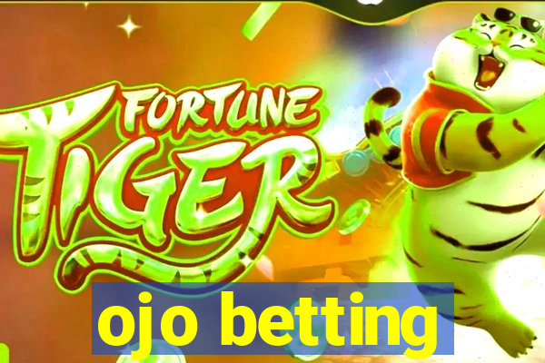 ojo betting