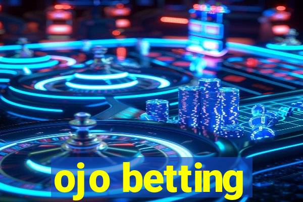 ojo betting