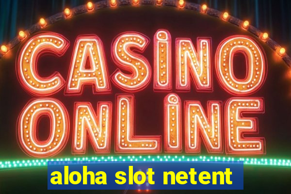 aloha slot netent