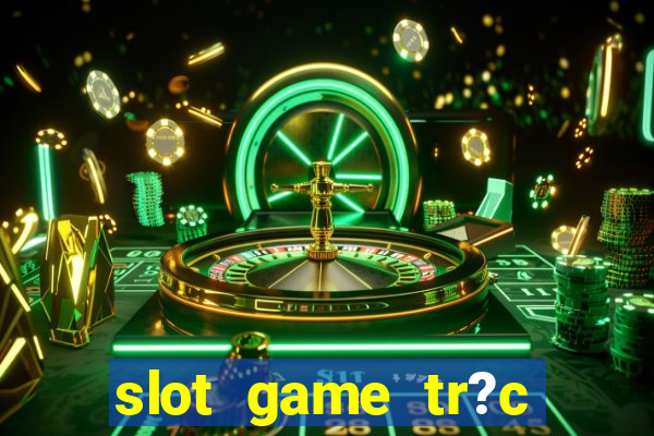 slot game tr?c tuy?n 868h