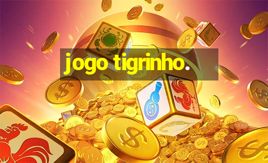 jogo tigrinho.