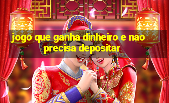 jogo que ganha dinheiro e nao precisa depositar