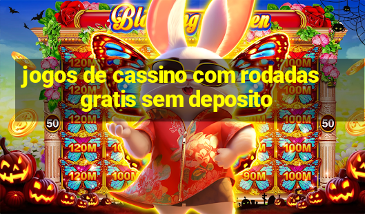 jogos de cassino com rodadas gratis sem deposito