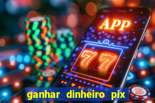 ganhar dinheiro pix de verdade bingo