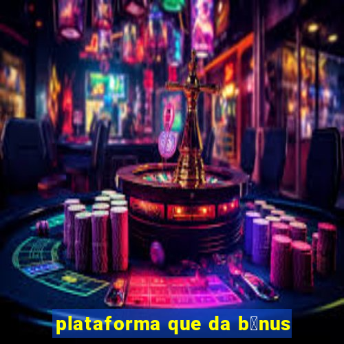 plataforma que da b么nus