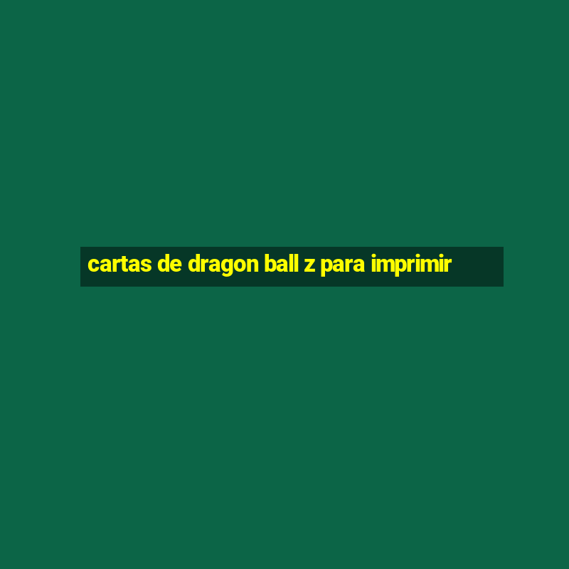 cartas de dragon ball z para imprimir