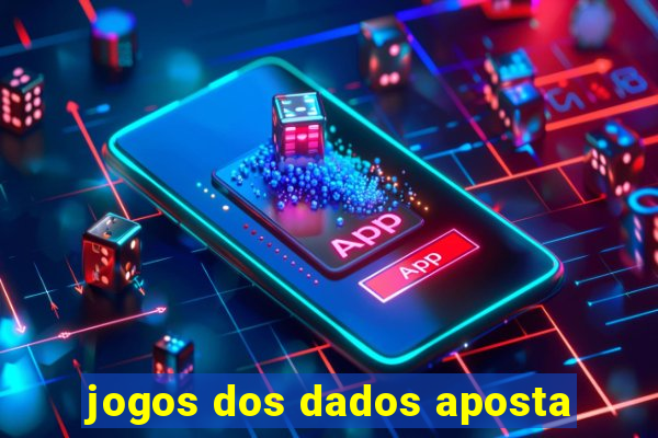 jogos dos dados aposta