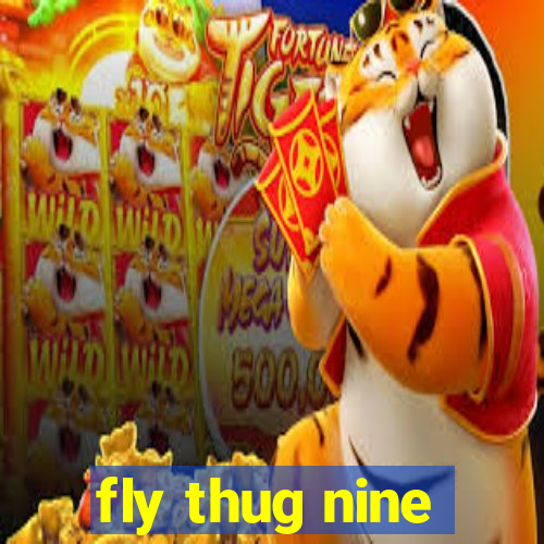 fly thug nine