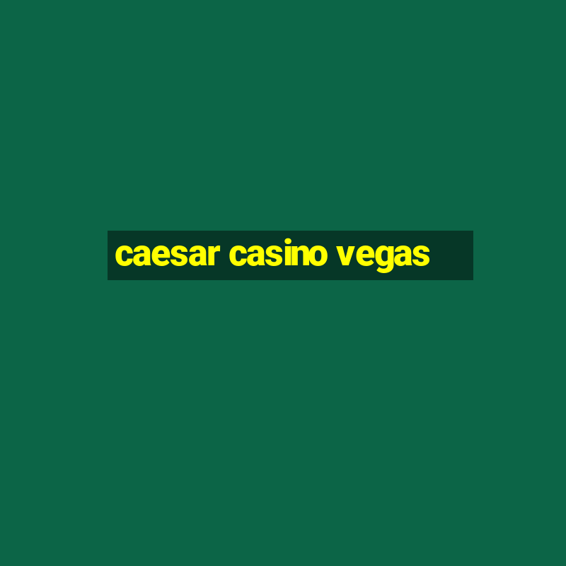 caesar casino vegas