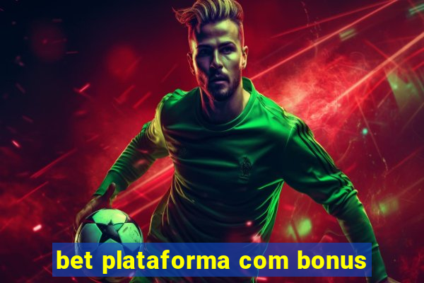 bet plataforma com bonus