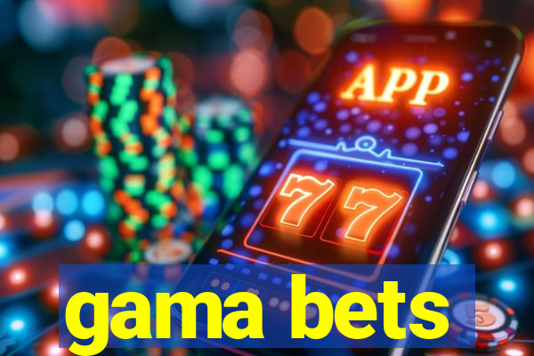 gama bets