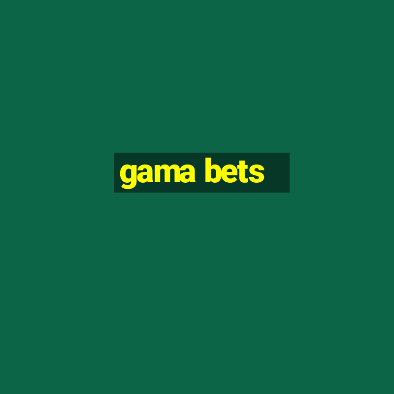 gama bets