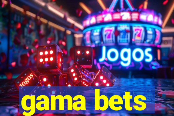 gama bets