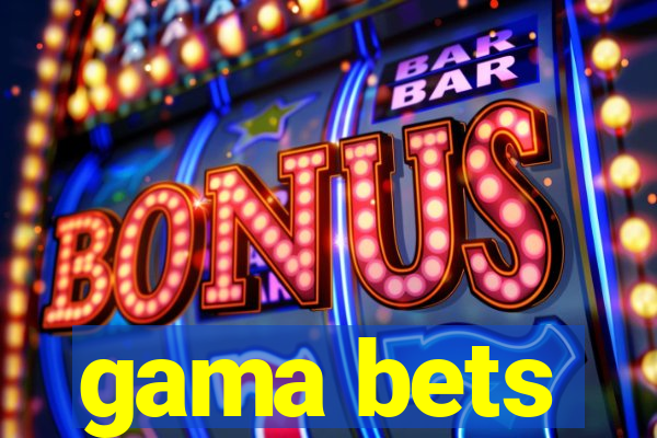 gama bets