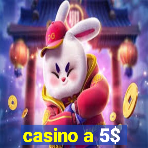 casino a 5$