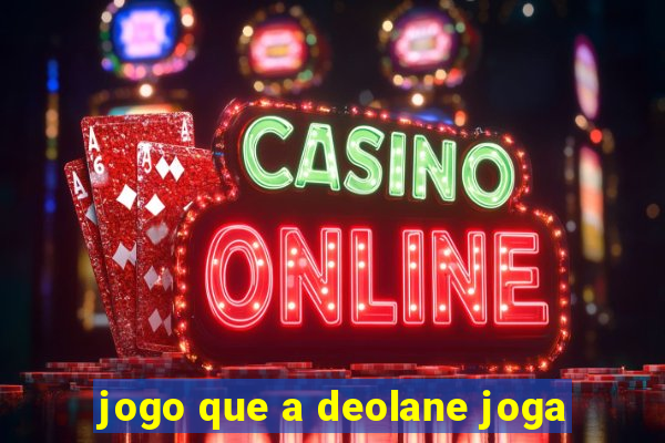 jogo que a deolane joga