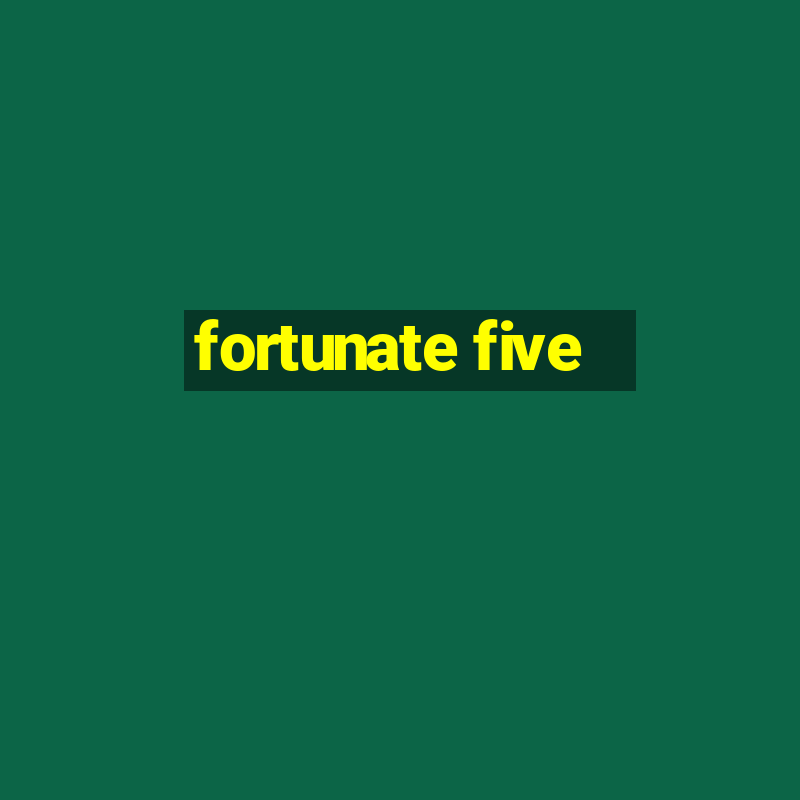 fortunate five