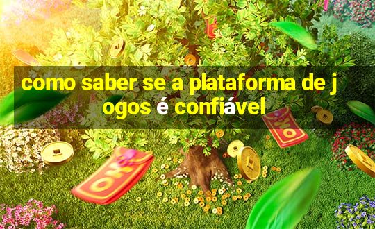 como saber se a plataforma de jogos é confiável