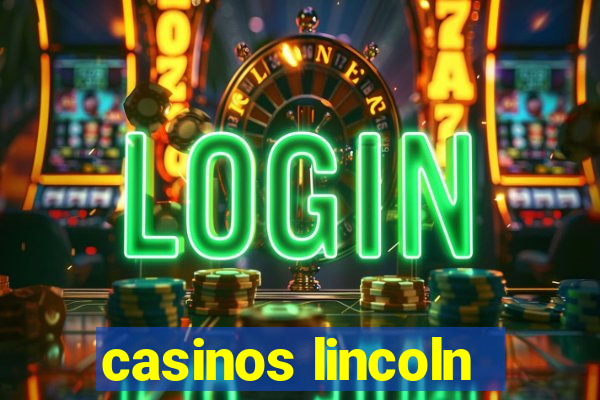 casinos lincoln