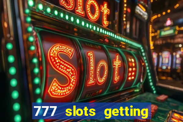 777 slots getting crazy casino