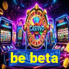 be beta