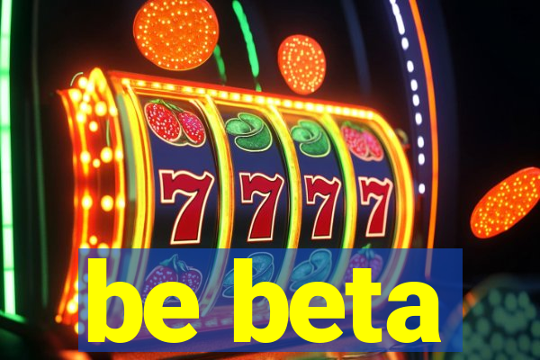 be beta