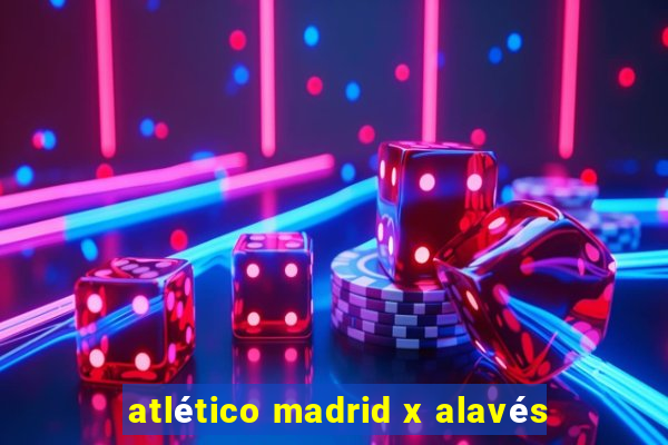 atlético madrid x alavés